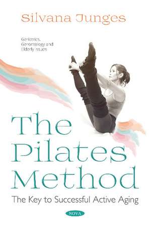 The Pilates Method: The Key to Successful Active Aging de Silvana Junges