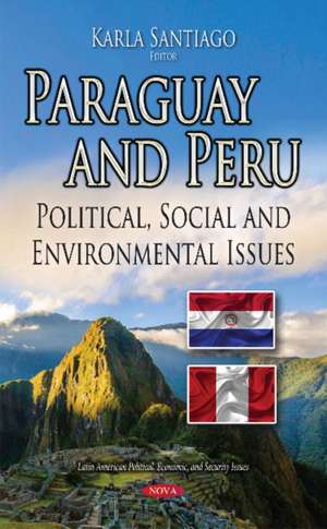 Paraguay & Peru: Political, Social & Environmental Issues de Karla Santiago