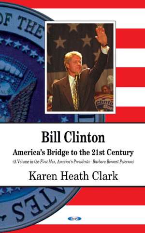 Bill Clinton: Americas Bridge to the 21st Century de Karen Clark