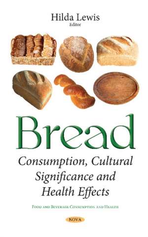 Bread: Consumption, Cultural Significance & Health Effects de Hilda Lewis