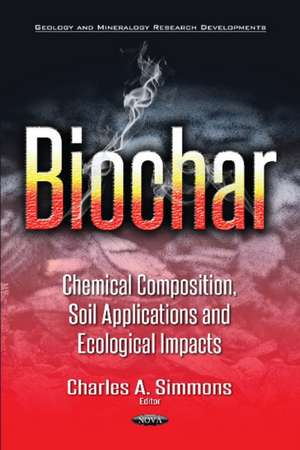 Biochar: Chemical Composition, Soil Applications & Ecological Impacts de Charles A Simmons