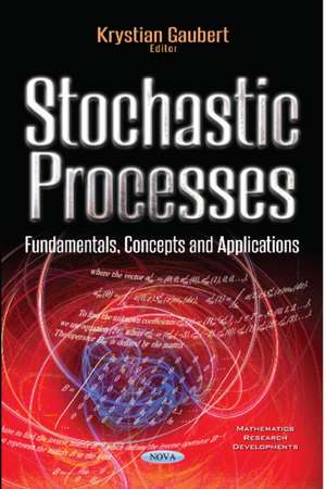 Stochastic Processes: Fundamentals, Concepts & Applications de Krystian Gaubert