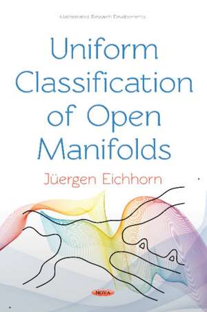 Uniform Classification of Open Manifolds de Juergen Eichhorn