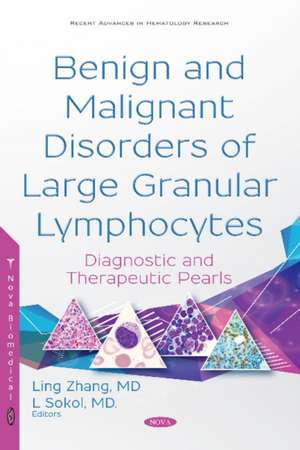 Benign and Malignant Disorders of Large Granular Lymphocytes: Diagnostic and Therapeutic Pearls de Lubomir Sokol M.D., Ph.D.