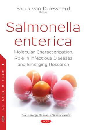 Salmonella enterica: Molecular Characterization, Role in Infectious Diseases and Emerging Research de Faruk van Doleweerd