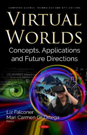 Virtual Worlds: Concepts, Applications and Future Directions de Liz Falconer