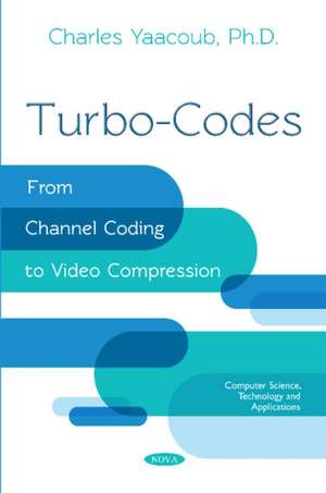 Turbo-Codes: From Channel Coding to Video Compression de Charles Yaacoub Ph.D.