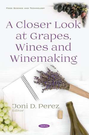 A Closer Look at Grapes, Wines and Winemaking de Joni D Perez