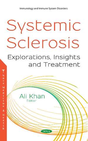 Systemic Sclerosis: Explorations, Insights and Treatment de Ali Khan