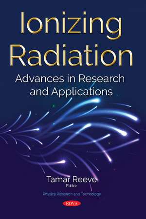 Ionizing Radiation: Advances in Research and Applications de Tamar Reeve