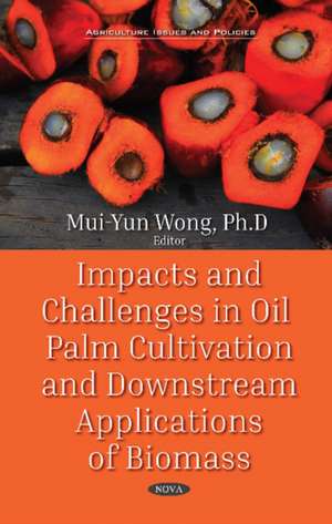 Impacts and Challenges in Oil Palm Production and Downstream