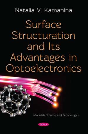 Kamanina, N: Surface Structuration and Its Advantages in Opt de Natalia V.Ph.D Kamanina