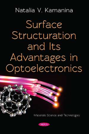 Surface Structuration and Its Advantages in Optoelectronics de Natalia V. Kamanina Ph.D