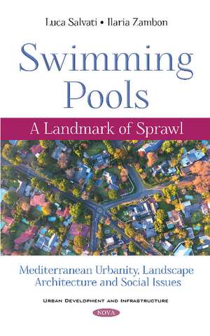 Swimming Pools: A Landmark of Sprawl. Mediterranean Urbanity, Landscape Architecture and Social Issues de Luca Salvati Ph.D