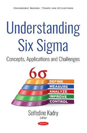 Understanding Six Sigma: Concepts, Applications and Challenges de Seifedine Kadry