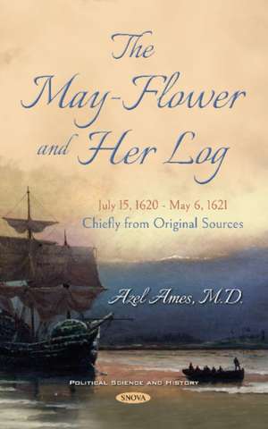 May-Flower and Her Log. July 15, 1620 - May 6, 1621. Chiefly