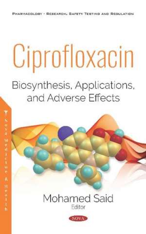 Ciprofloxacin: Biosynthesis, Applications, and Adverse Effects de Mohamed Said