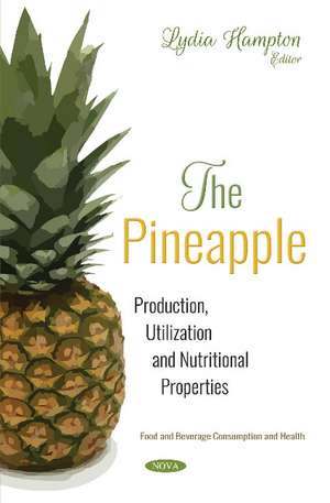 The Pineapple: Production, Utilization and Nutritional Properties de Lydia Hampton