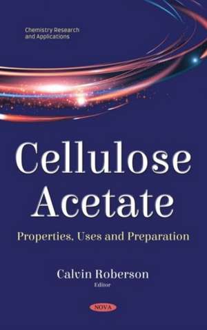 Cellulose Acetate: Properties, Uses and Preparation de Calvin Roberson