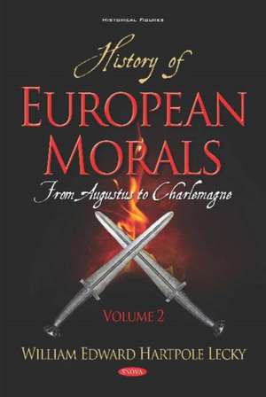 History of European Morals: Volume II -- From Augustus to Charlemagne de William Edward Hartpole Lecky