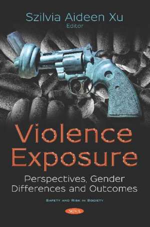 Violence Exposure: Perspectives, Gender Differences and Outcomes de Szilvia Aideen Xu