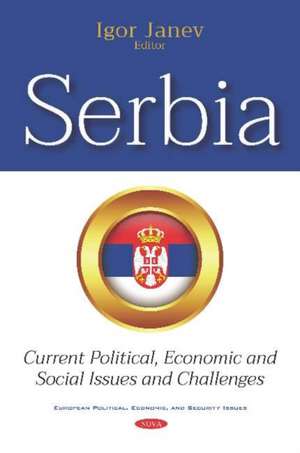 Serbia: Current Political, Economic and Social Issues and Challenges de Igor Janev