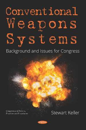 Conventional Weapons Systems: Background and Issues for Congress de Stewart Keller