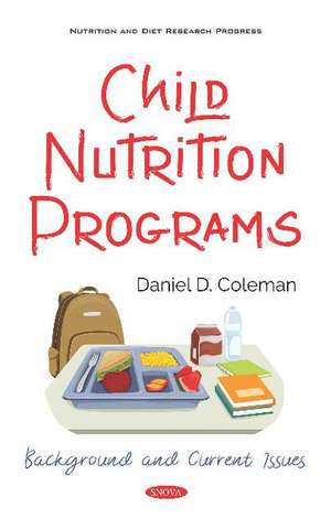 Child Nutrition Programs: Background and Current Issues de Daniel D Coleman