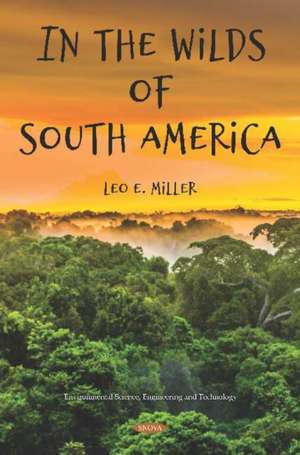 In the Wilds of South America de Leo E Miller