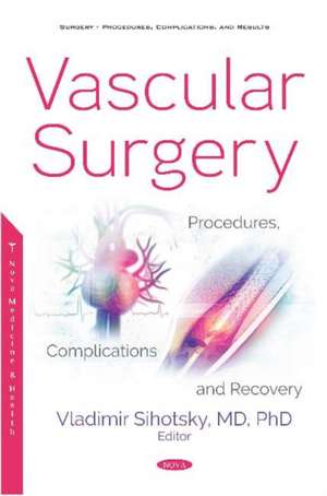 Vascular Surgery: Procedures, Complications and Recovery de Vladimir Sihotsky