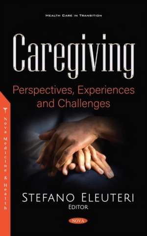 Caregiving: Perspectives, Experiences and Challenges de Stefano Eleuteri