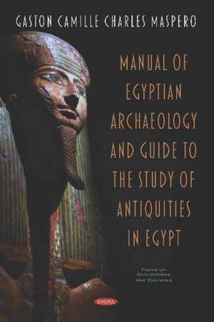 Manual of Egyptian Archaeology and Guide to the Study of Antiquities in Egypt de Gaston Camille Charles Maspero