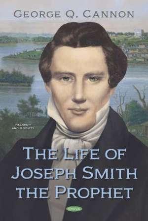 The Life of Joseph Smith the Prophet de George Q Cannon