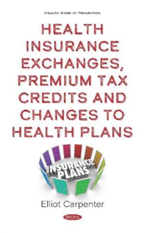 Health Insurance Exchanges, Premium Tax Credits and Changes to Health Plans