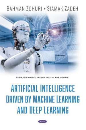 Artificial Intelligence Driven By Machine Learning And Deep Learning de Bahman Zohuri