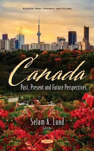 Canada: Past, Present and Future Perspectives de Selam A. Lund