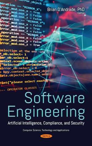 Software Engineering: Artificial Intelligence, Compliance, and Security de Brian D'Andrade Ph.D.