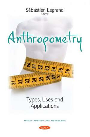 Anthropometry: Types, Uses and Applications de Sébastien Legrand