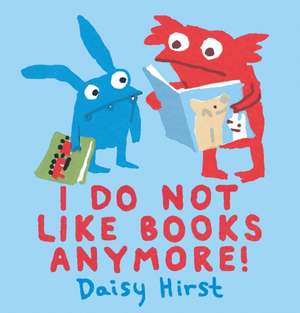 I Do Not Like Books Anymore! de Daisy Hirst