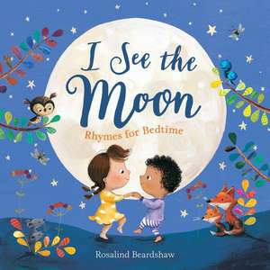 I See the Moon: Rhymes for Bedtime de Rosalind Beardshaw