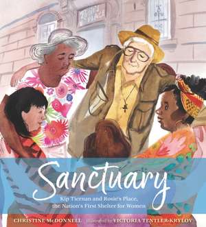 Sanctuary: Kip Tiernan and Rosie's Place, the Nation's First Shelter for Women de Christine Mcdonnell