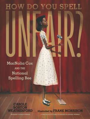 How Do You Spell Unfair?: Macnolia Cox and the National Spelling Bee de Carole Boston Weatherford