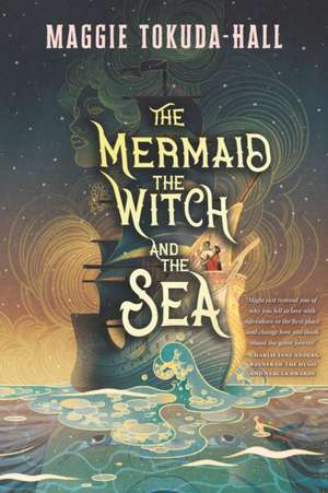 The Mermaid, the Witch, and the Sea de Maggie Tokuda-Hall