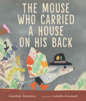 The Mouse Who Carried a House on His Back de Jonathan Stutzman