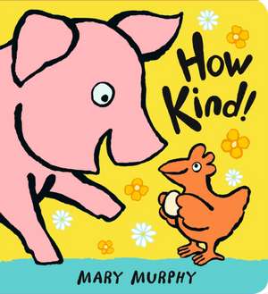 How Kind! de Mary Murphy