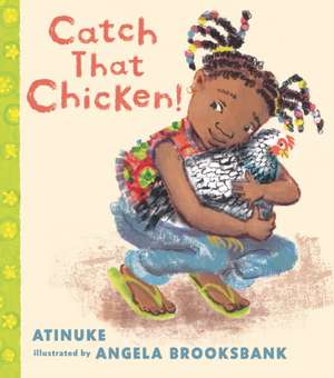 Catch That Chicken! de Atinuke