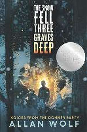 The Snow Fell Three Graves Deep: Voices from the Donner Party de Allan Wolf