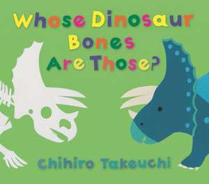 Whose Dinosaur Bones Are Those? de Chihiro Takeuchi