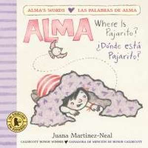 Alma, Where Is Pajarito?/Alma, ¿Dónde Está Pajarito? de Juana Martinez-Neal