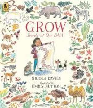 Grow: Secrets of Our DNA de Nicola Davies